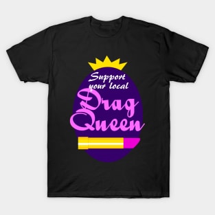 Support Your Local Drag Queen T-Shirt